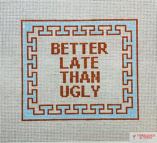 Better Late than Ugly