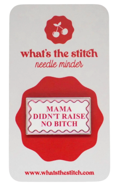 Mama Didn't Raise No B*itch Needle Minder