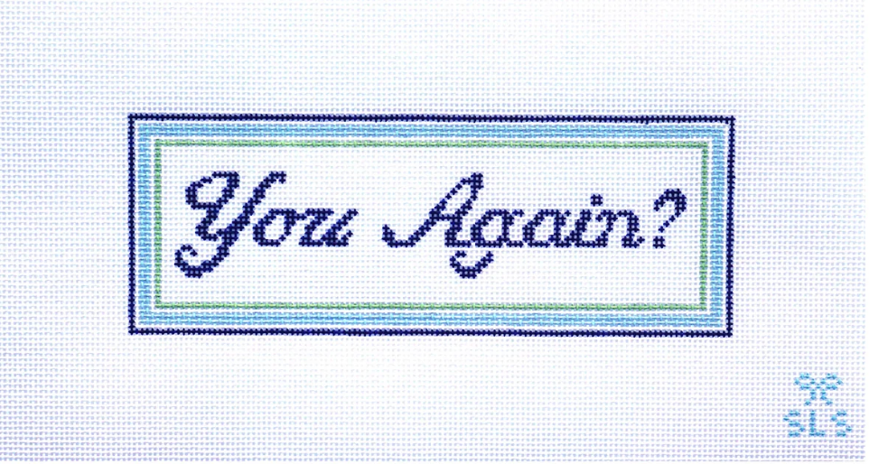 You again?
